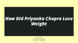 How Did Priyanka Chopra Lose Weight