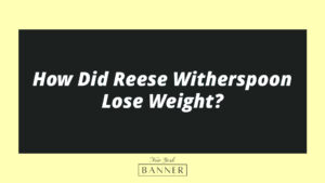 How Did Reese Witherspoon Lose Weight?