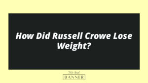 How Did Russell Crowe Lose Weight?