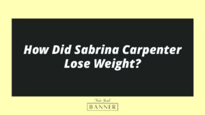 How Did Sabrina Carpenter Lose Weight?