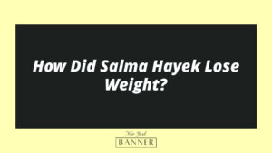 How Did Salma Hayek Lose Weight?