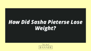 How Did Sasha Pieterse Lose Weight?