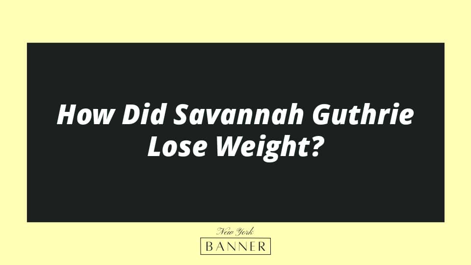 How Did Savannah Guthrie Lose Weight?