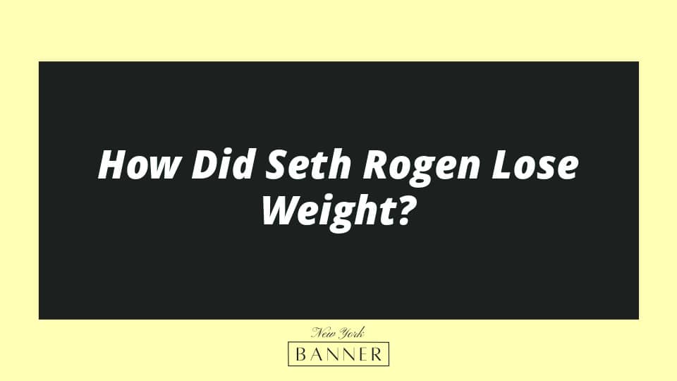How Did Seth Rogen Lose Weight?