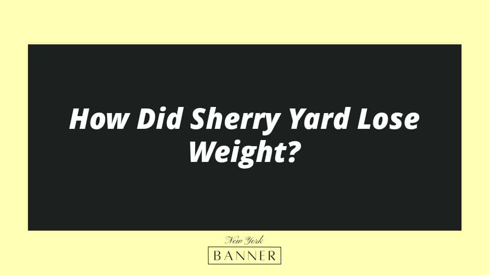 How Did Sherry Yard Lose Weight?
