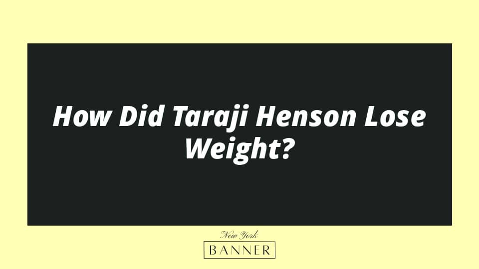 How Did Taraji Henson Lose Weight?