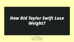 How Did Taylor Swift Lose Weight?