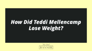 How Did Teddi Mellencamp Lose Weight?