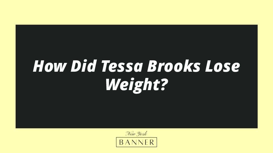 How Did Tessa Brooks Lose Weight?