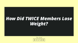 How Did TWICE Members Lose Weight?