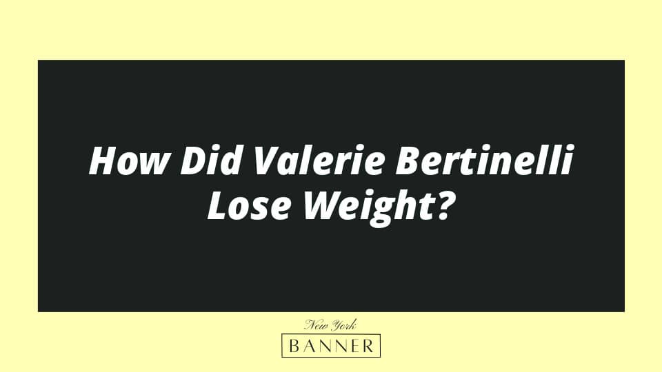 How Did Valerie Bertinelli Lose Weight?