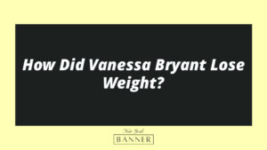 How Did Vanessa Bryant Lose Weight?