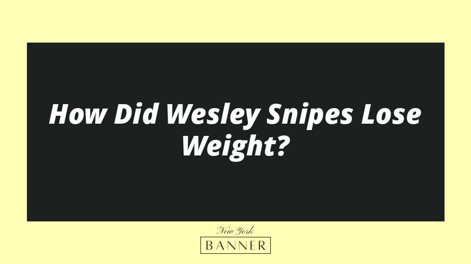 How Did Wesley Snipes Lose Weight?
