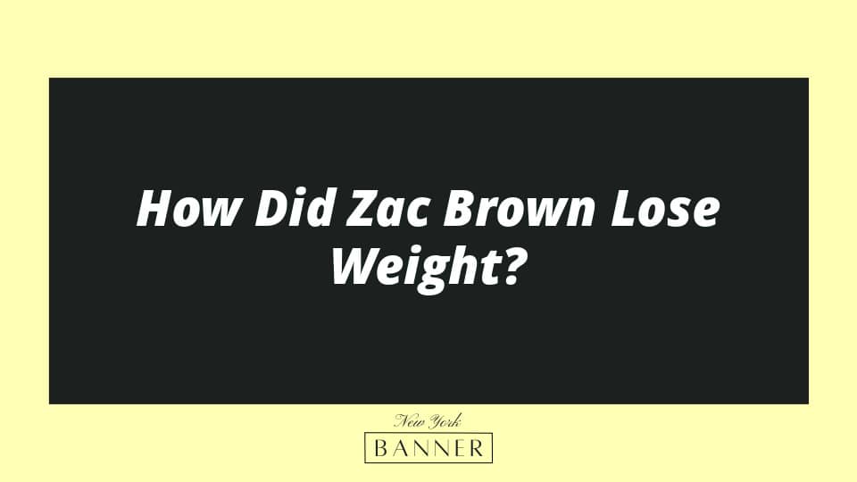 How Did Zac Brown Lose Weight?