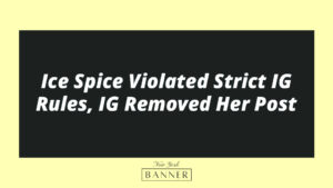 Ice Spice Violated Strict IG Rules, IG Removed Her Post