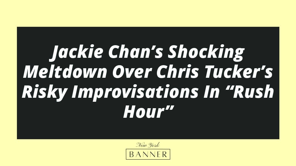 Jackie Chan’s Shocking Meltdown Over Chris Tucker’s Risky Improvisations In “Rush Hour”