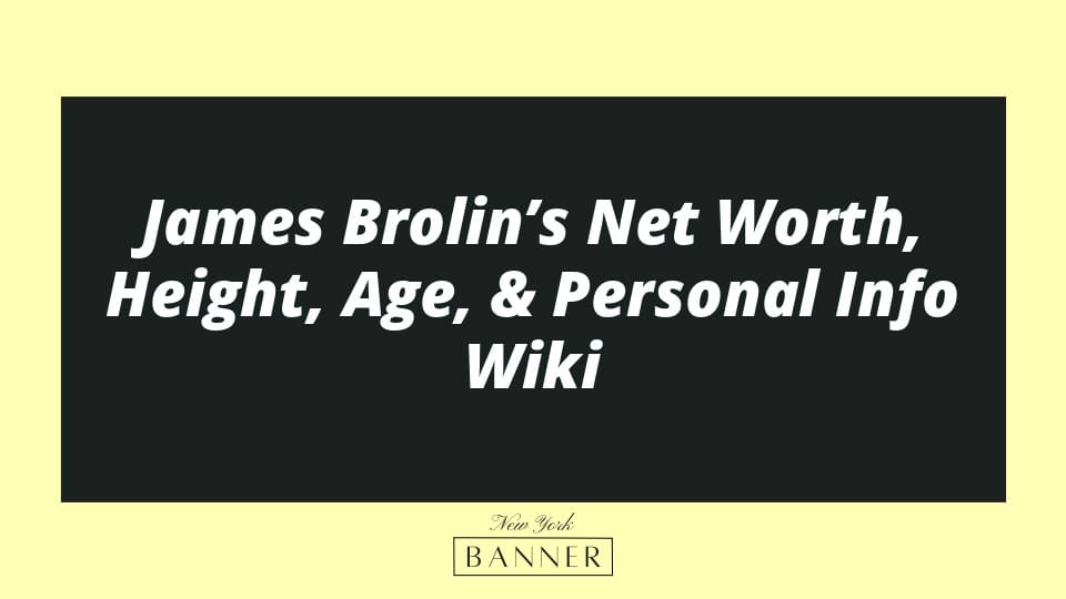 James Brolin’s Net Worth, Height, Age, & Personal Info Wiki