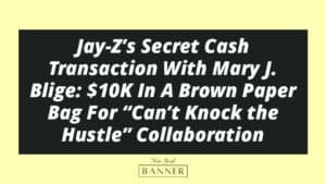 Jay-Z’s Secret Cash Transaction With Mary J. Blige: $10K In A Brown Paper Bag For “Can’t Knock the Hustle” Collaboration