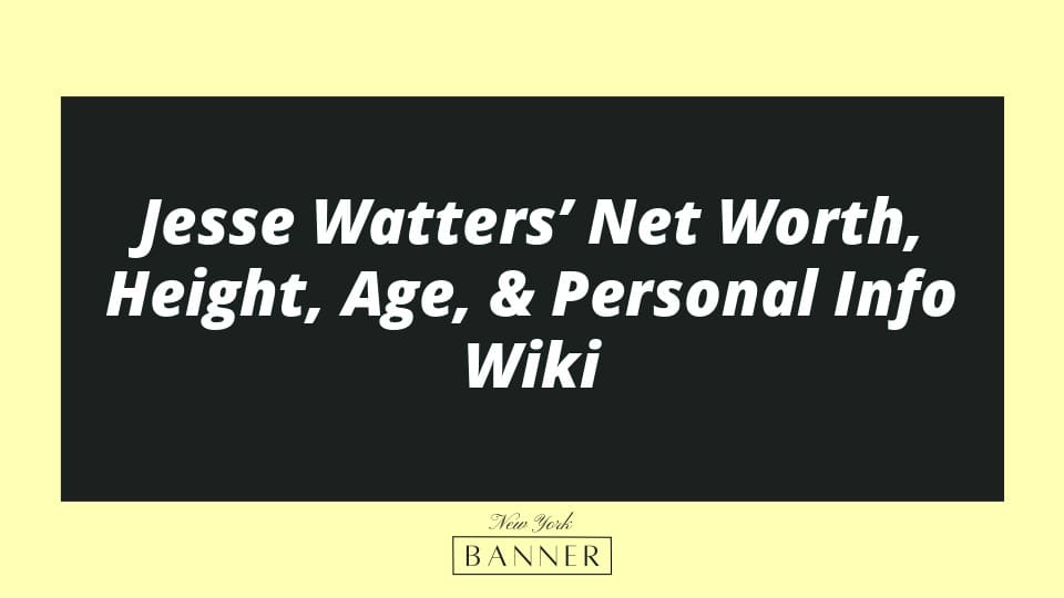 Jesse Watters’ Net Worth, Height, Age, & Personal Info Wiki