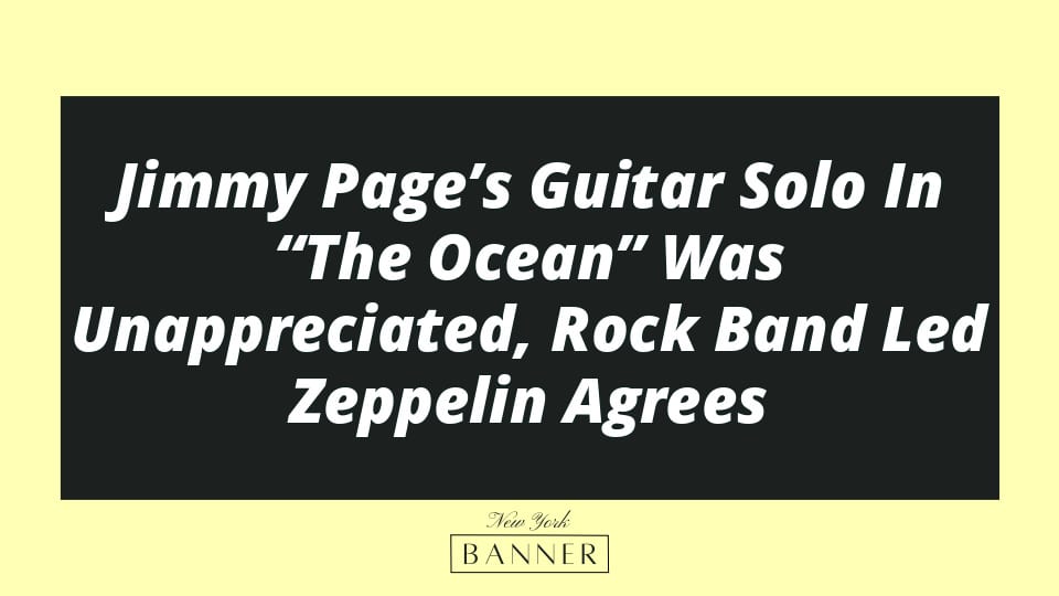 Jimmy Page’s Guitar Solo In “The Ocean” Was Unappreciated, Rock Band Led Zeppelin Agrees