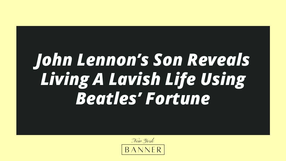 John Lennon’s Son Reveals Living A Lavish Life Using Beatles’ Fortune