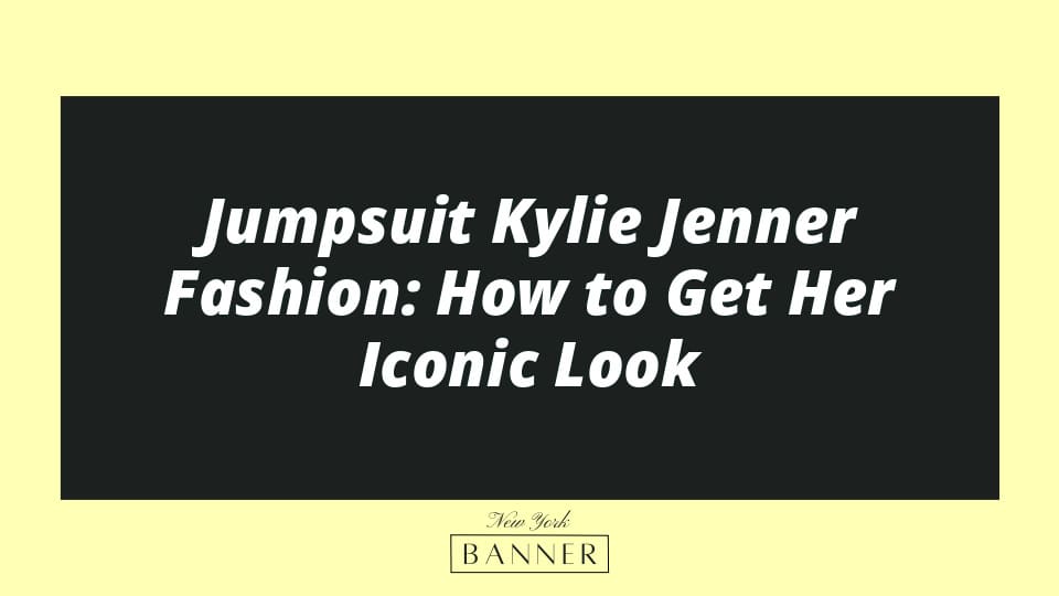 Jumpsuit Kylie Jenner Fashion: How to Get Her Iconic Look