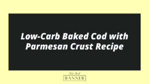Low-Carb Baked Cod with Parmesan Crust Recipe