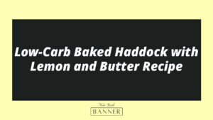 Low-Carb Baked Haddock with Lemon and Butter Recipe