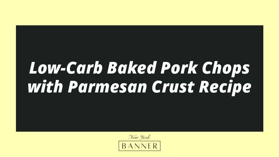Low-Carb Baked Pork Chops with Parmesan Crust Recipe