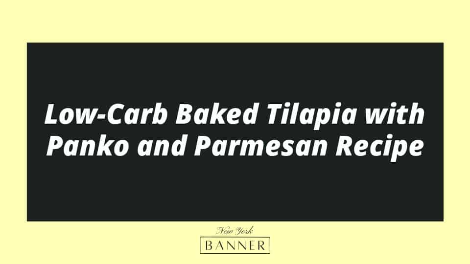 Low-Carb Baked Tilapia with Panko and Parmesan Recipe