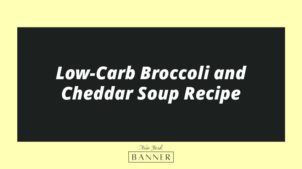 Low-Carb Broccoli and Cheddar Soup Recipe