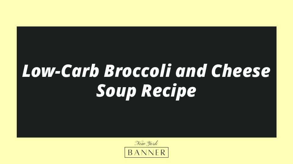 Low-Carb Broccoli and Cheese Soup Recipe