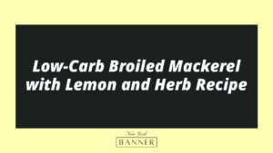 Low-Carb Broiled Mackerel with Lemon and Herb Recipe