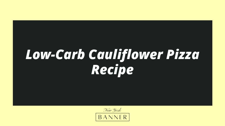 Low-Carb Cauliflower Pizza Recipe