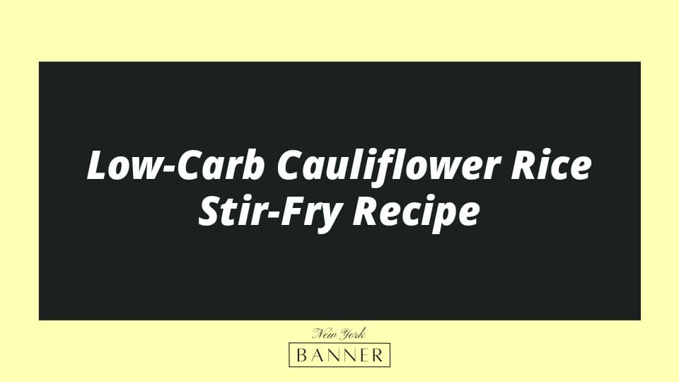 Low-Carb Cauliflower Rice Stir-Fry Recipe