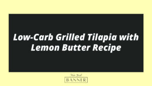 Low-Carb Grilled Tilapia with Lemon Butter Recipe