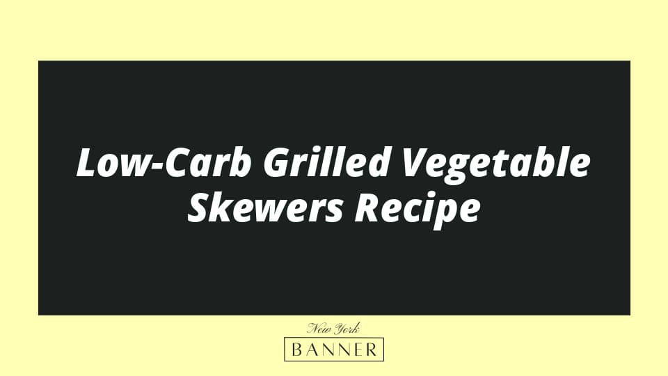 Low-Carb Grilled Vegetable Skewers Recipe