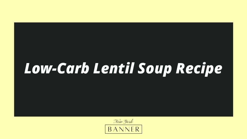 Low-Carb Lentil Soup Recipe