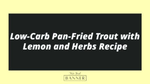 Low-Carb Pan-Fried Trout with Lemon and Herbs Recipe