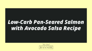 Low-Carb Pan-Seared Salmon with Avocado Salsa Recipe