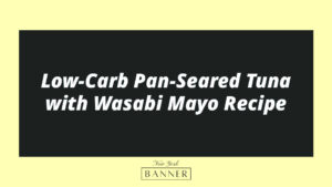 Low-Carb Pan-Seared Tuna with Wasabi Mayo Recipe