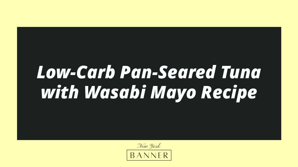 Low-Carb Pan-Seared Tuna with Wasabi Mayo Recipe