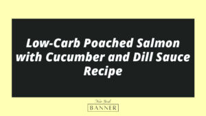 Low-Carb Poached Salmon with Cucumber and Dill Sauce Recipe