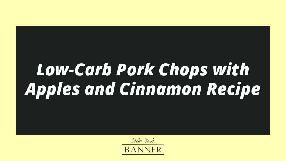 Low-Carb Pork Chops with Apples and Cinnamon Recipe
