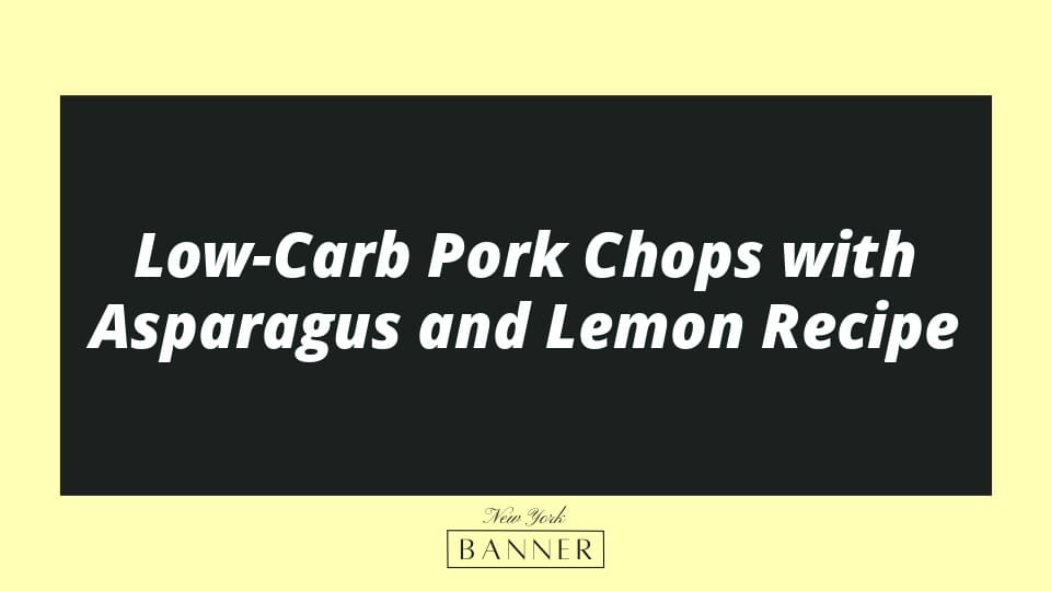 Low-Carb Pork Chops with Asparagus and Lemon Recipe