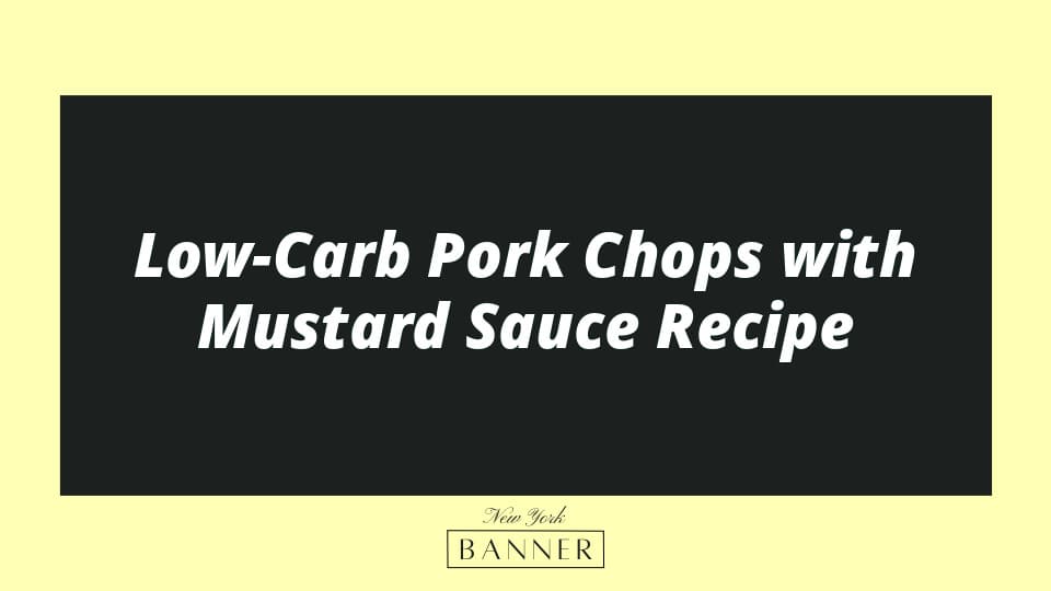 Low-Carb Pork Chops with Mustard Sauce Recipe