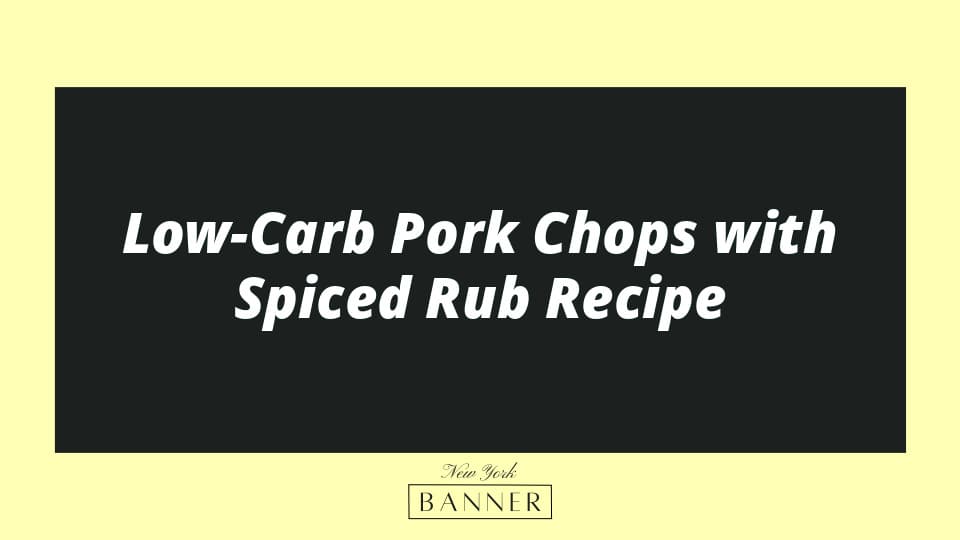 Low-Carb Pork Chops with Spiced Rub Recipe
