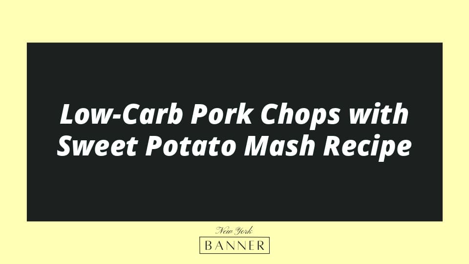 Low-Carb Pork Chops with Sweet Potato Mash Recipe