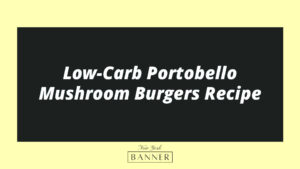 Low-Carb Portobello Mushroom Burgers Recipe