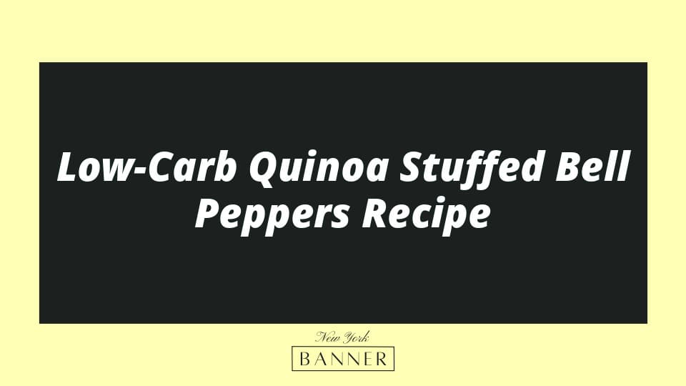 Low-Carb Quinoa Stuffed Bell Peppers Recipe